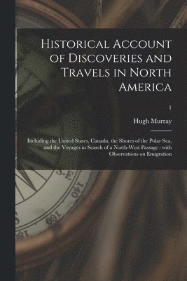 Historical Account of Discoveries and Travels in North America 1