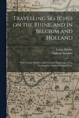 Travelling Sketches on the Rhine, and in Belgium and Holland 1