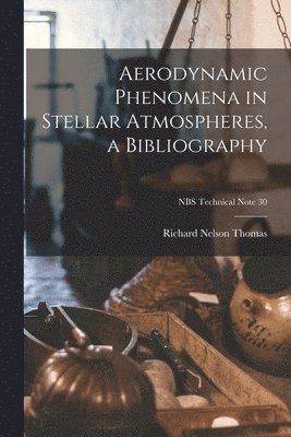 bokomslag Aerodynamic Phenomena in Stellar Atmospheres, a Bibliography; NBS Technical Note 30