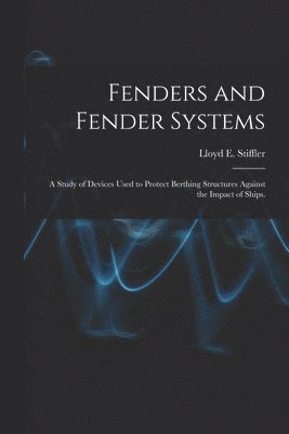 Fenders and Fender Systems: a Study of Devices Used to Protect Berthing Structures Against the Impact of Ships. 1