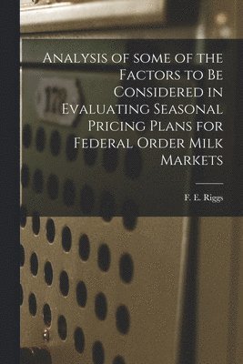 Analysis of Some of the Factors to Be Considered in Evaluating Seasonal Pricing Plans for Federal Order Milk Markets 1