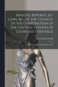 bokomslag Minutes, Reports, By-laws, &c., of the Council of the Corporation of the United Counties of Leeds and Grenville [microform]