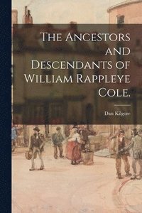 bokomslag The Ancestors and Descendants of William Rappleye Cole.