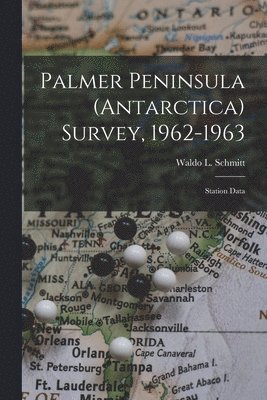 Palmer Peninsula (Antarctica) Survey, 1962-1963: Station Data, Häftad