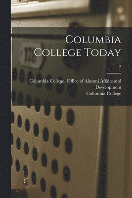 Columbia College Today; 2 1