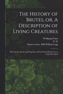 Wolfgang 1564-1628 Franz, Wolfgang Franz, N W, William Former Owner Dsi Legg - History of Brutes, or, A Description of Living Creatures, Häftad