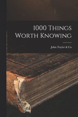 1000 Things Worth Knowing [microform] 1