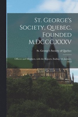 bokomslag St. George's Society, Quebec, Founded M, DCCC, XXXV [microform]