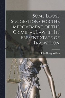 bokomslag Some Loose Suggestions for the Improvement of the Criminal Law, in Its Present State of Transition [microform]