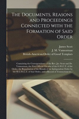 The Documents, Reasons and Proceedings Connected With the Formation of Said Order [microform] 1