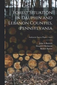 bokomslag Forest Situation in Dauphin and Lebanon Counties, Pennsylvania; no.8