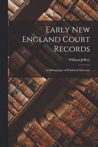bokomslag Early New England Court Records; a Bibliography of Published Materials