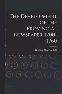 bokomslag The Development of the Provincial Newspaper, 1700-1760