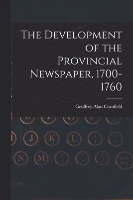 The Development of the Provincial Newspaper, 1700-1760 1