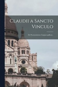 bokomslag Claudii a Sancto Vinculo [microform]