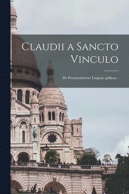 Claudii a Sancto Vinculo [microform] 1