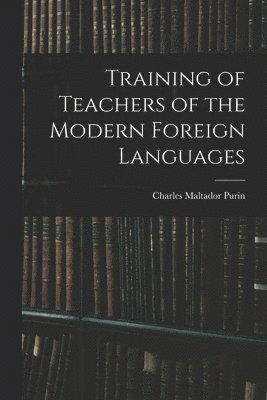 Charles Maltador Purin - Training of Teachers of the Modern Foreign Languages, Häftad