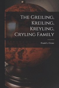 bokomslag The Greiling, Kreiling, Kreyling, Cryling Family