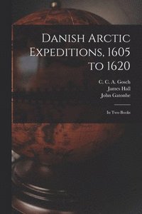 bokomslag Danish Arctic Expeditions, 1605 to 1620 [microform]