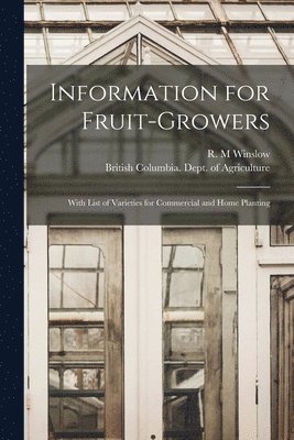 R. M. Winslow, British Columbia Dept of Agriculture - Information for Fruit-growers [microform], Häftad