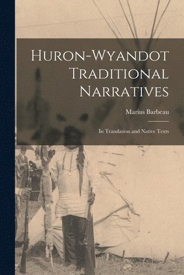 Huron-Wyandot Traditional Narratives: in Translation and Native Texts 1