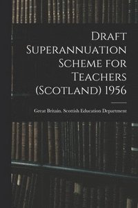 bokomslag Draft Superannuation Scheme for Teachers (Scotland) 1956