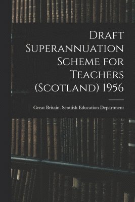 Draft Superannuation Scheme for Teachers (Scotland) 1956 1