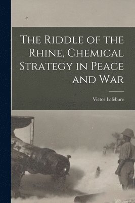 bokomslag The Riddle of the Rhine, Chemical Strategy in Peace and War