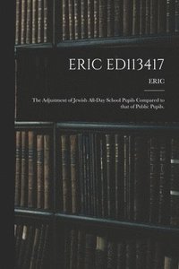 bokomslag Eric Ed113417: The Adjustment of Jewish All-Day School Pupils Compared to That of Public Pupils.