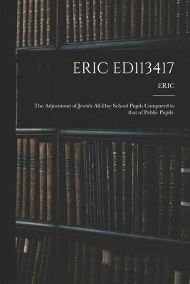 Eric Ed113417: The Adjustment of Jewish All-Day School Pupils Compared to That of Public Pupils. 1