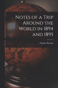 bokomslag Notes of a Trip Around the World in 1894 and 1895