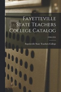 bokomslag Fayetteville State Teachers College Catalog; 1950-1951