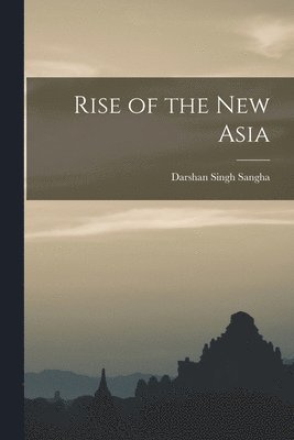 Darshan Singh 1918- Sangha, Darshan Singh Sangha - Rise of the New Asia, Häftad