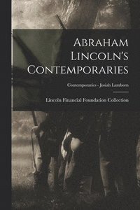bokomslag Abraham Lincoln's Contemporaries; Contemporaries - Josiah Lamborn