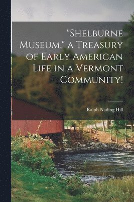 bokomslag "Shelburne Museum," a Treasury of Early American Life in a Vermont Community!