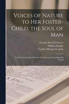 George Barrell 1807-1890 Cheever, William  or  Sgn Knight, Cynthia Morgan St John - Voices of Nature to Her Foster-child, the Soul of Man, Häftad