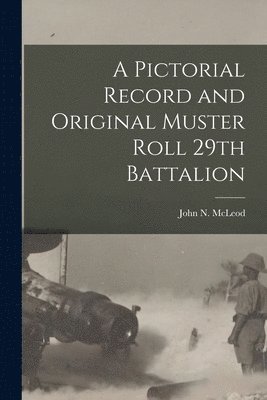 bokomslag A Pictorial Record and Original Muster Roll 29th Battalion