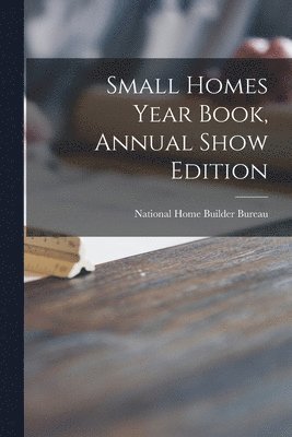 bokomslag Small Homes Year Book, Annual Show Edition