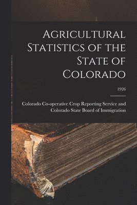 Agricultural Statistics of the State of Colorado; 1926 1