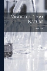 bokomslag Vignettes From Nature [microform]