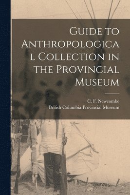 bokomslag Guide to Anthropological Collection in the Provincial Museum [microform]