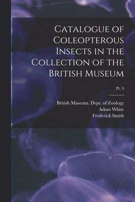 bokomslag Catalogue of Coleopterous Insects in the Collection of the British Museum; pt. 9