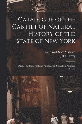 John 1796-1873 Torrey, John Torrey, New York State Museum - Catalogue of the Cabinet of Natural History of the State of New York, Häftad