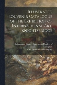 bokomslag Illustrated Souvenir Catalogue of the Exhibition of International Art, Knightsbridge