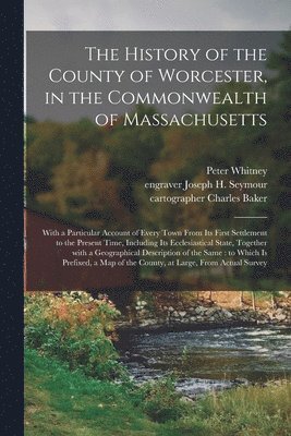 The History of the County of Worcester, in the Commonwealth of Massachusetts 1