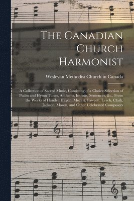 Wesleyan Methodist Church In Canada - Canadian Church Harmonist, Häftad