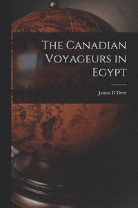 bokomslag The Canadian Voyageurs in Egypt [microform]