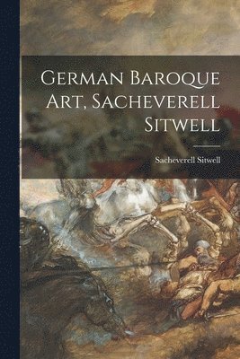 bokomslag German Baroque Art, Sacheverell Sitwell