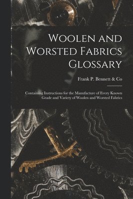 Frank P Bennett & Co - Woolen and Worsted Fabrics Glossary, Häftad