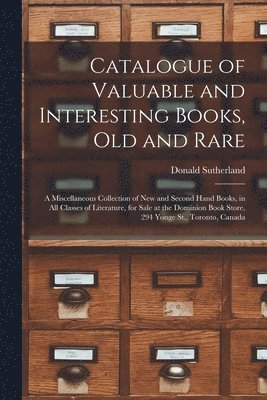 Catalogue of Valuable and Interesting Books, Old and Rare [microform] 1
